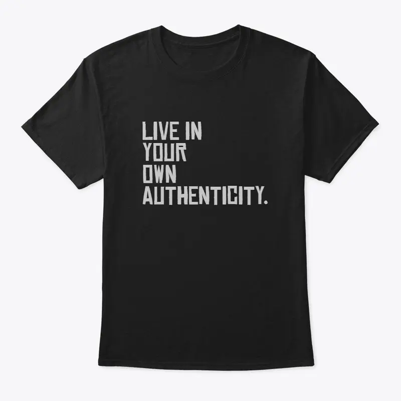 LIVE IN YOUR OWN AUTHENTICITY