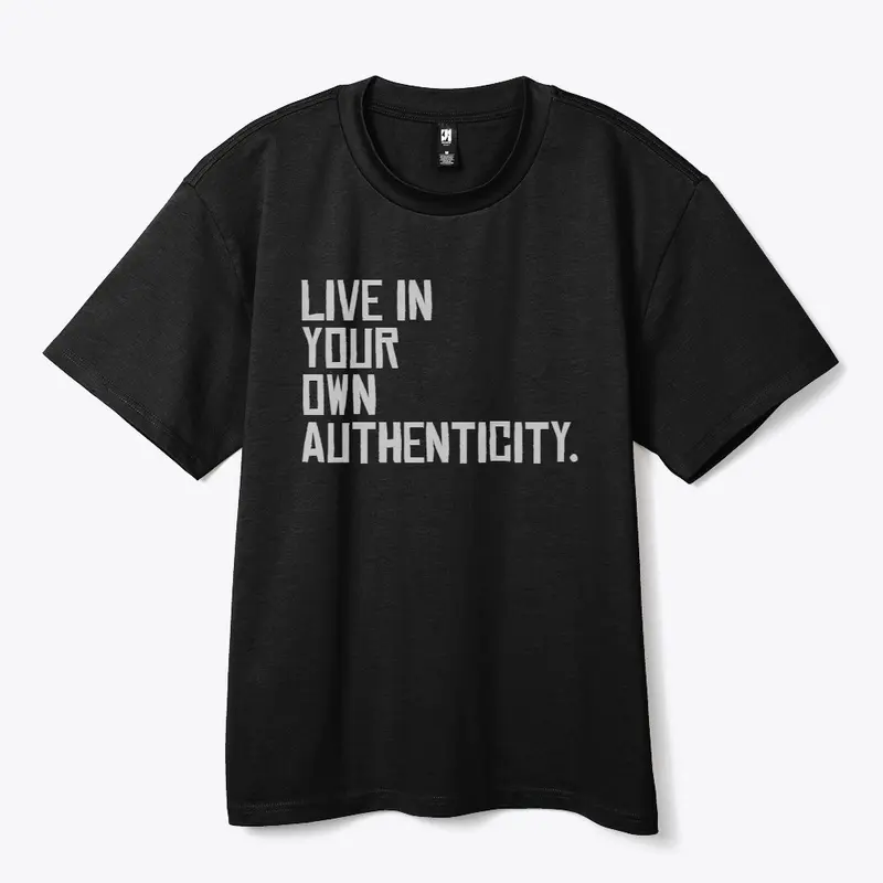 LIVE IN YOUR OWN AUTHENTICITY